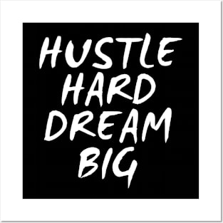 Hustle Hard Dream Big Posters and Art